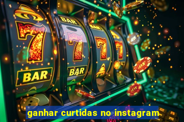 ganhar curtidas no instagram